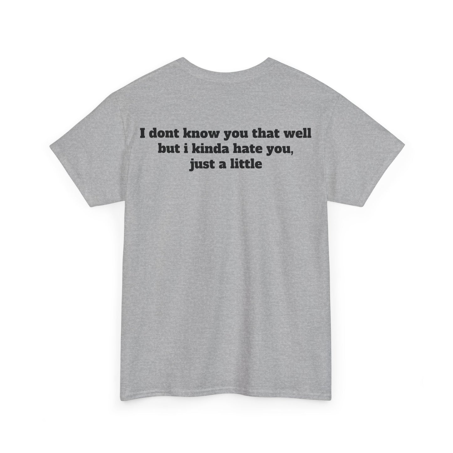 Dont know you but kinda hate you Unisex Heavy Cotton Tee