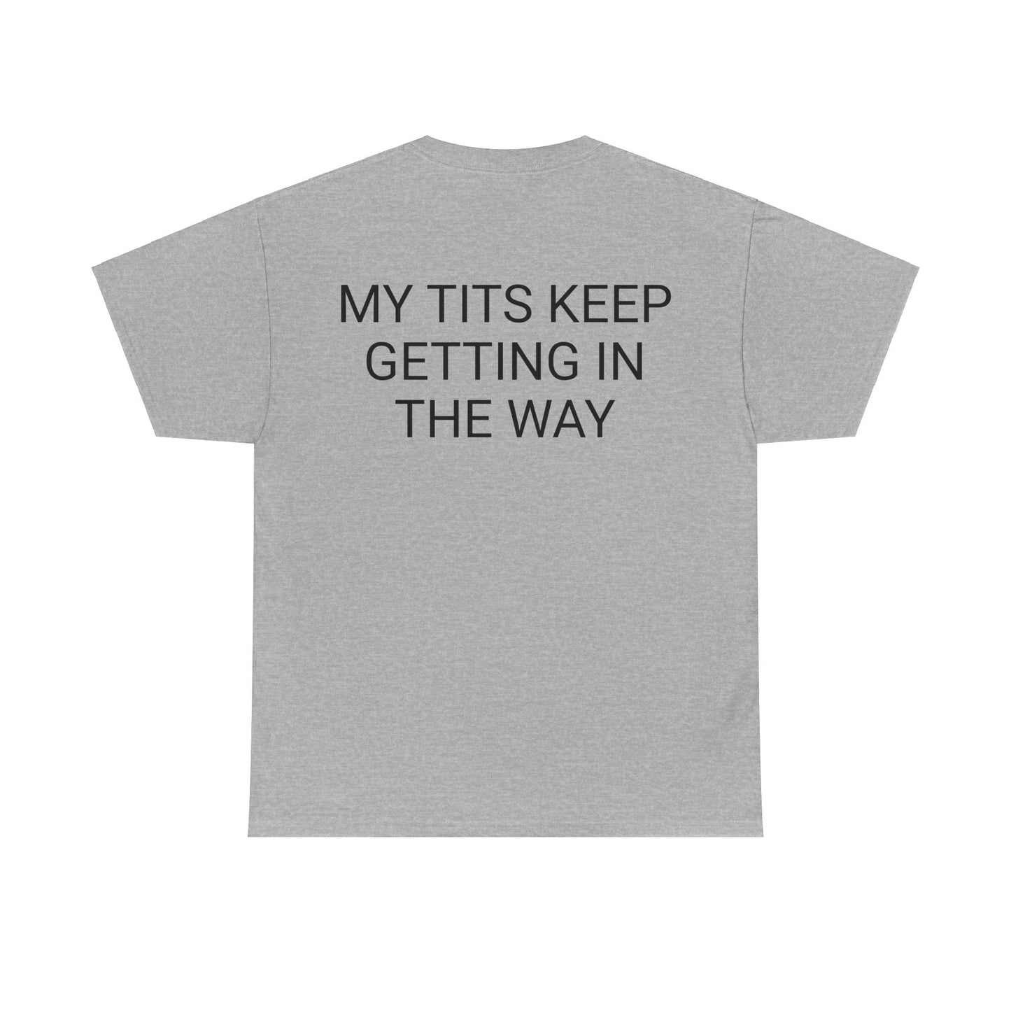 My Tits are getting in the way Unisex Heavy Cotton Tee