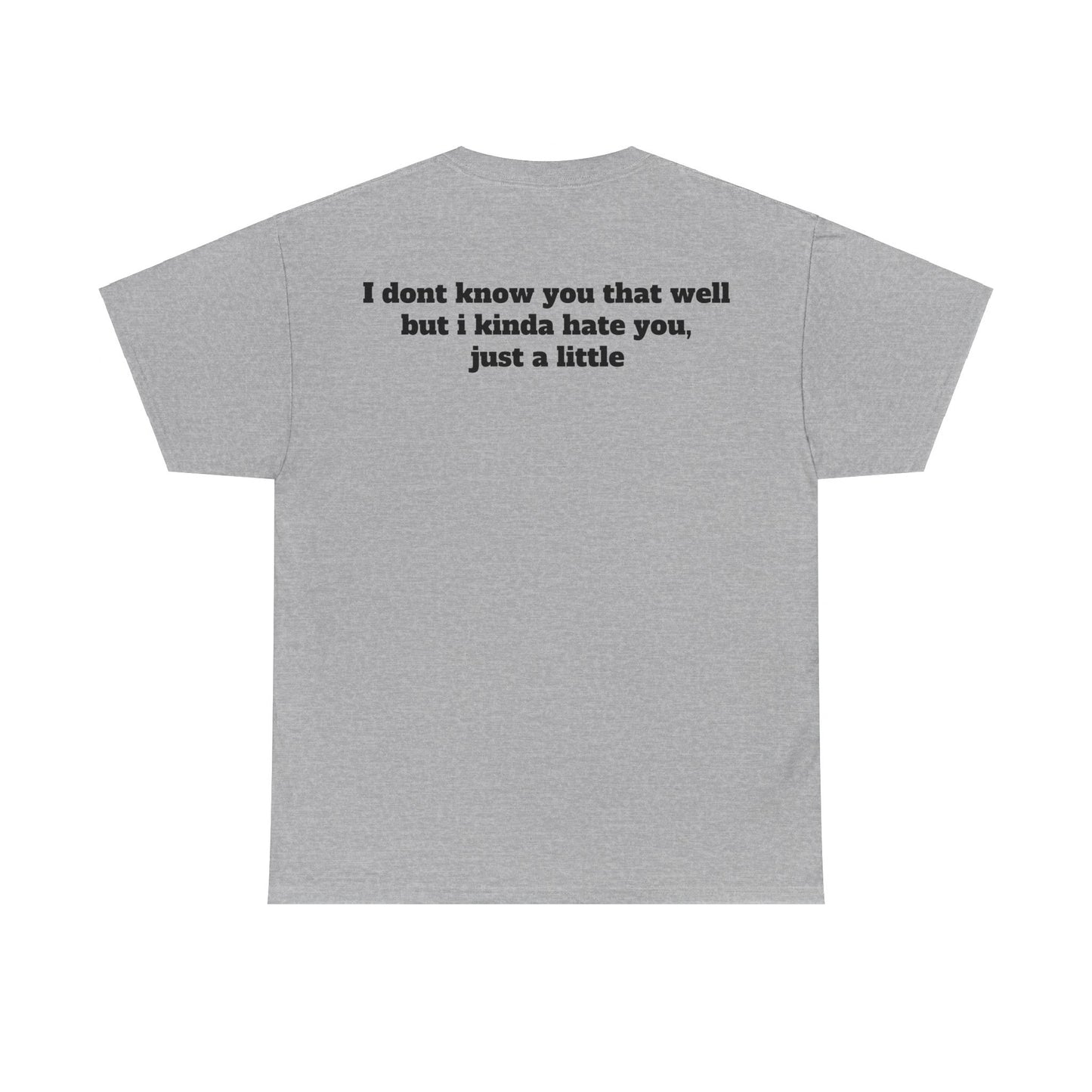 Dont know you but kinda hate you Unisex Heavy Cotton Tee