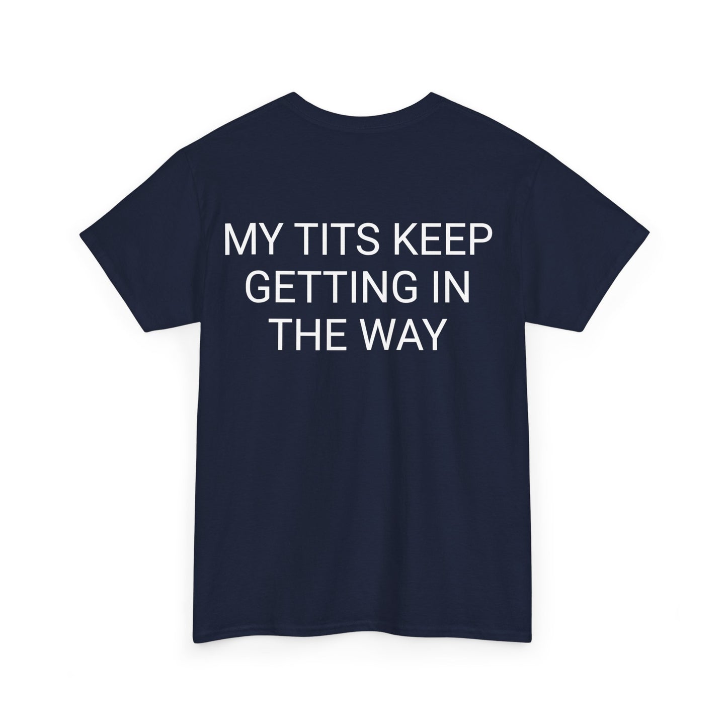 My Tits are getting in the way Unisex Heavy Cotton Tee