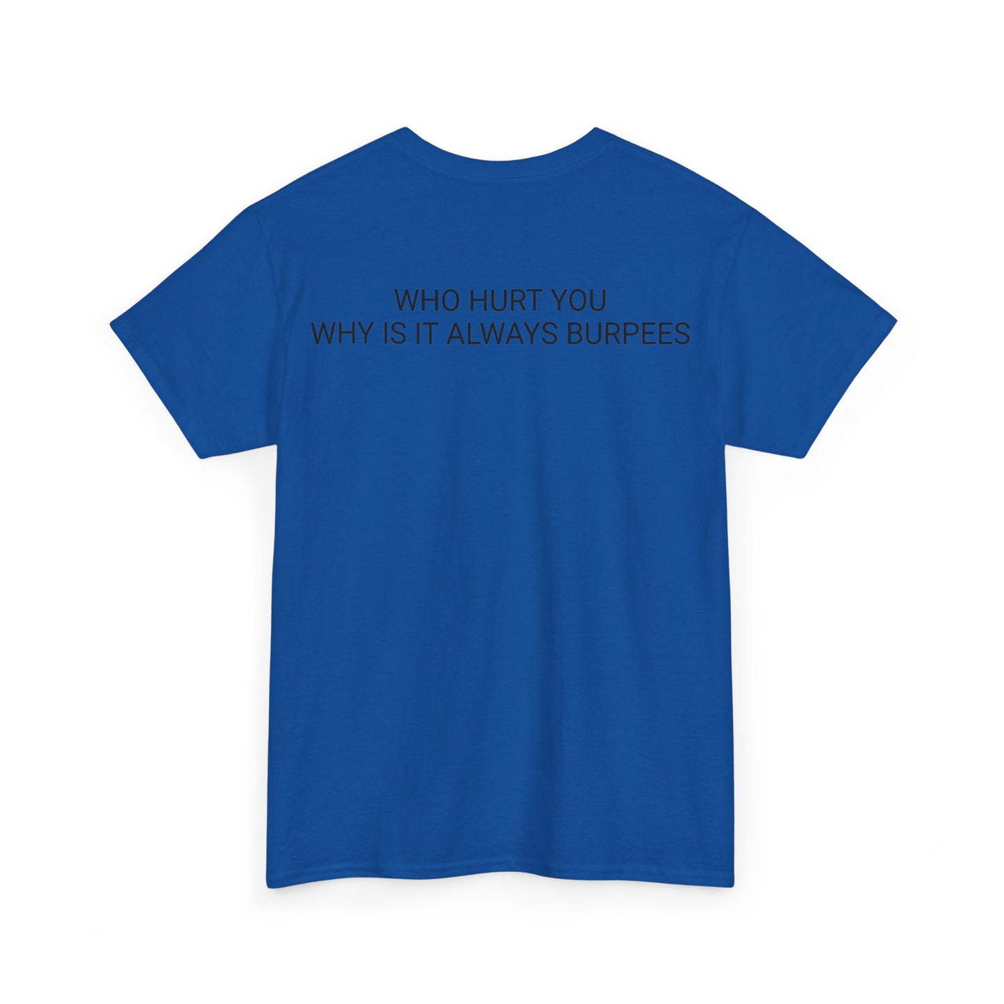 Why is it always burpees Unisex Heavy Cotton Tee