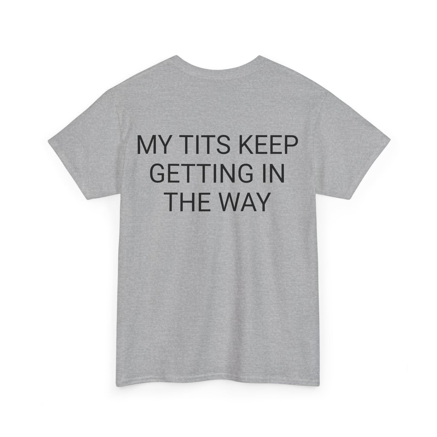 My Tits are getting in the way Unisex Heavy Cotton Tee