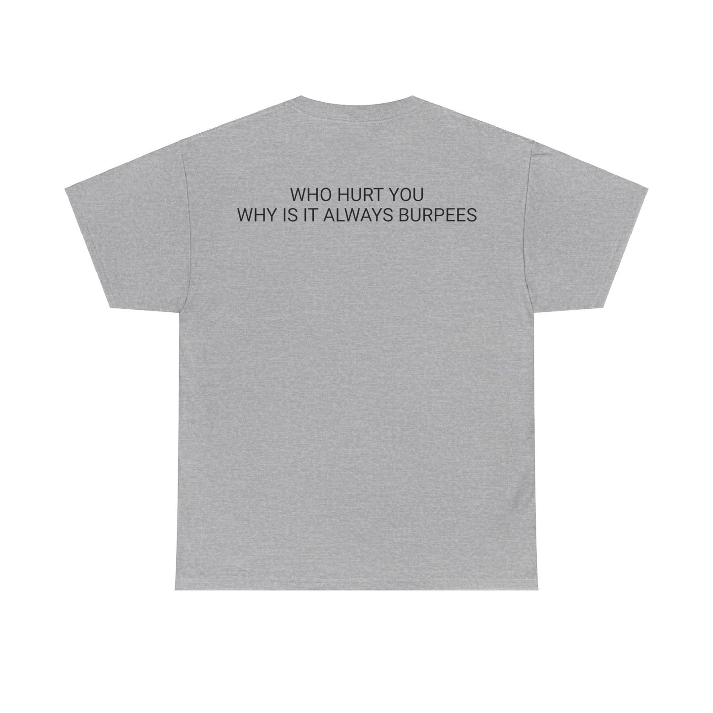 Why is it always burpees Unisex Heavy Cotton Tee