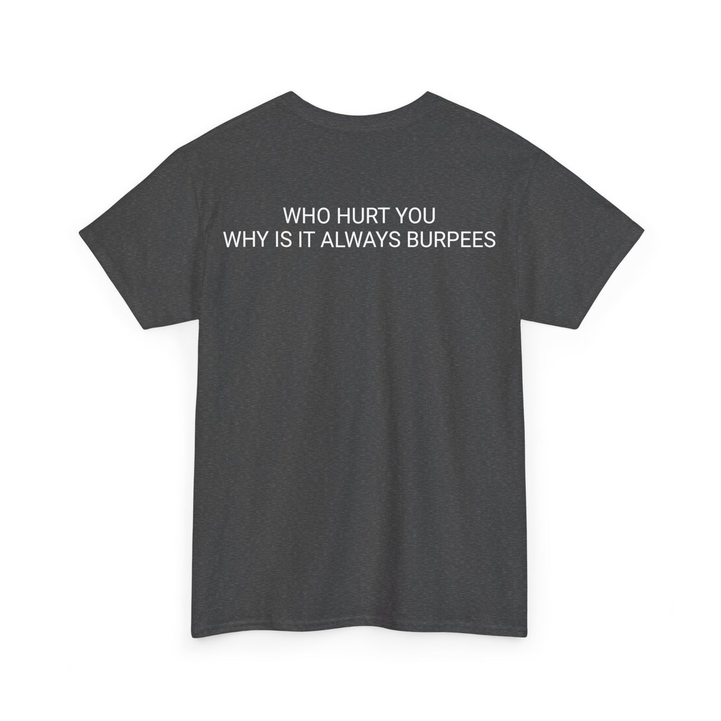 Why is it always burpees Unisex Heavy Cotton Tee