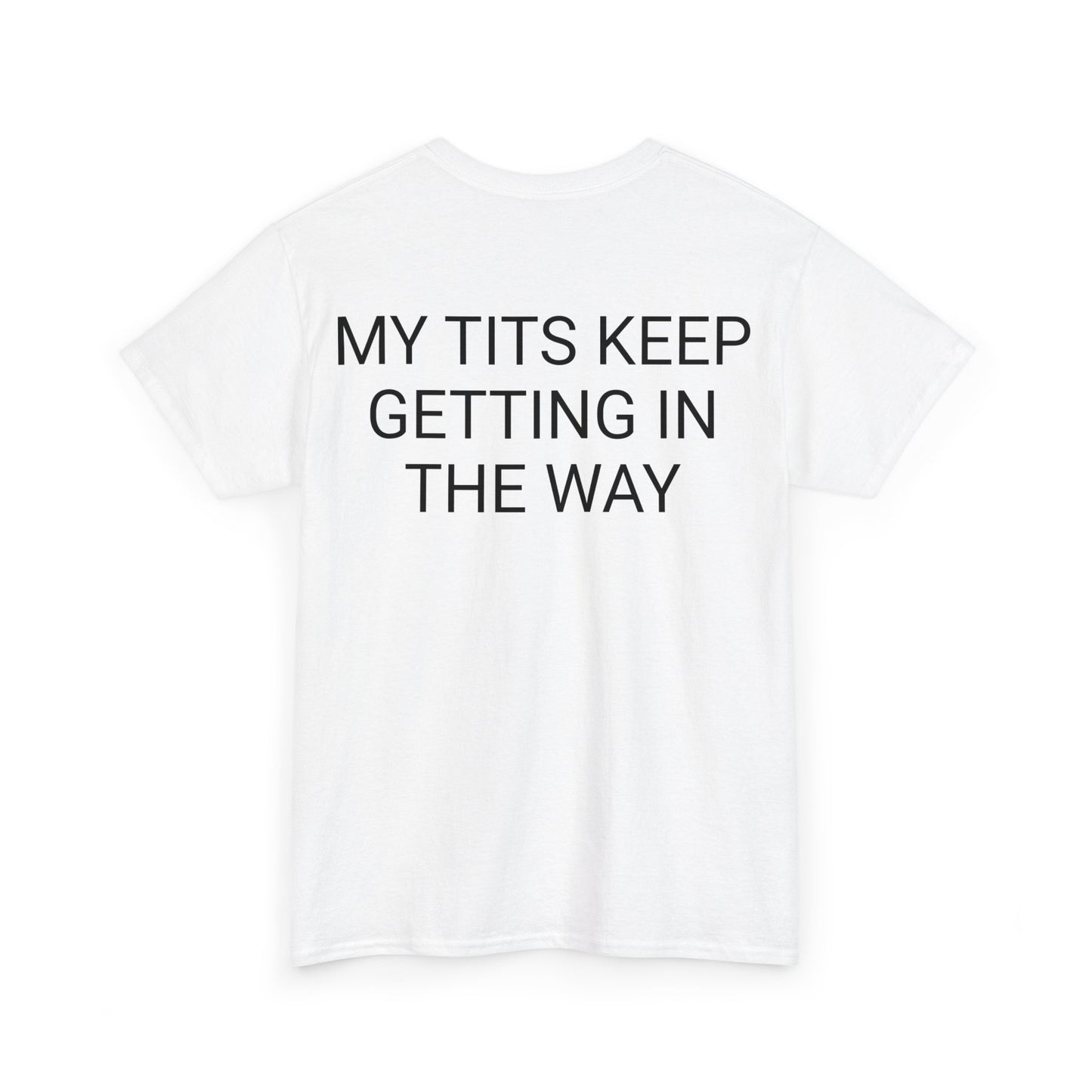 My Tits are getting in the way Unisex Heavy Cotton Tee