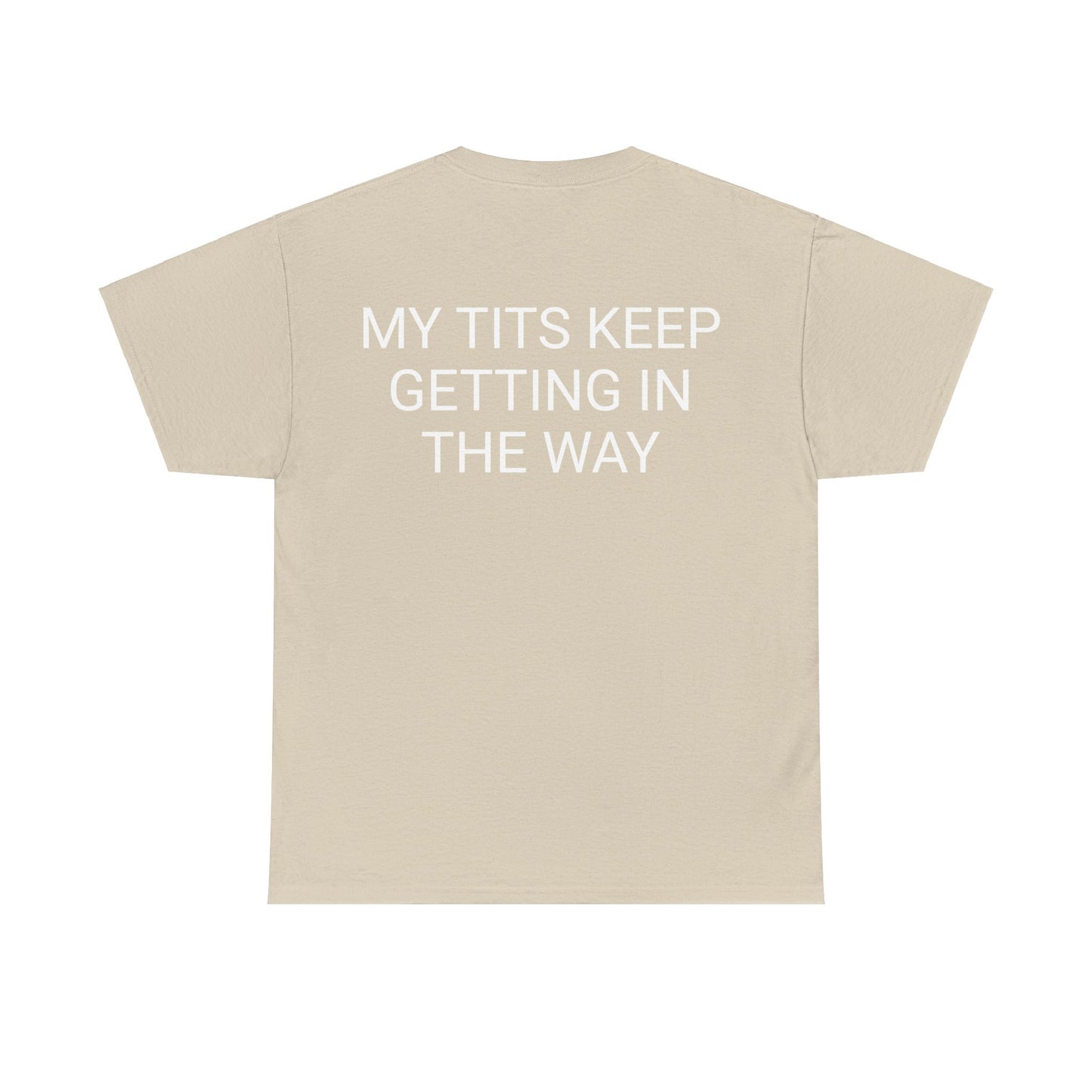 My Tits are getting in the way Unisex Heavy Cotton Tee