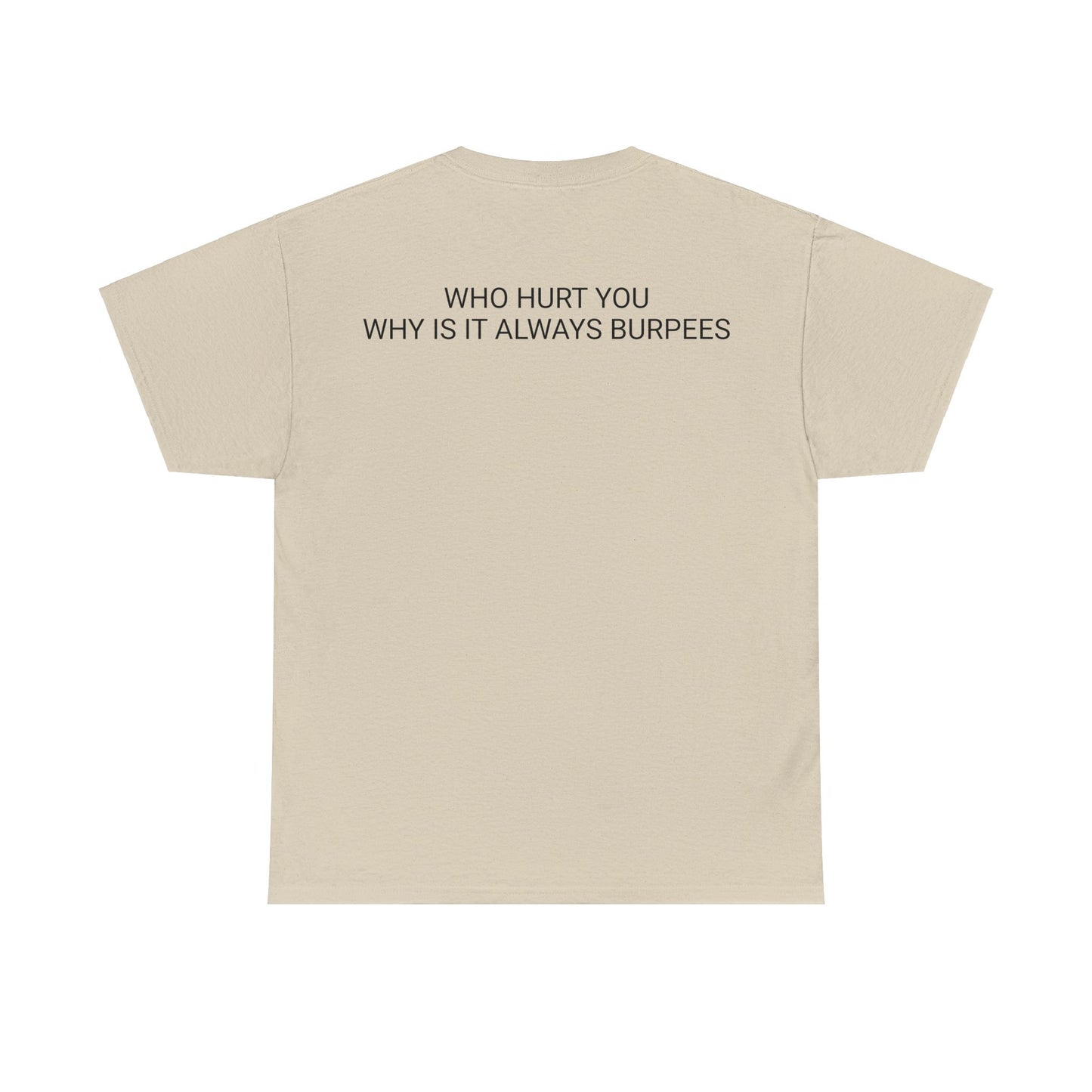 Why is it always burpees Unisex Heavy Cotton Tee