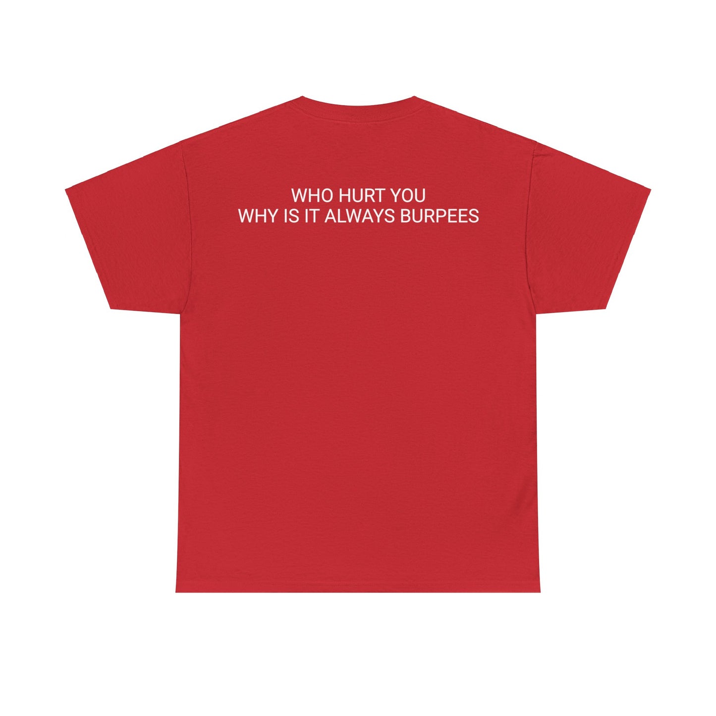 Why is it always burpees Unisex Heavy Cotton Tee