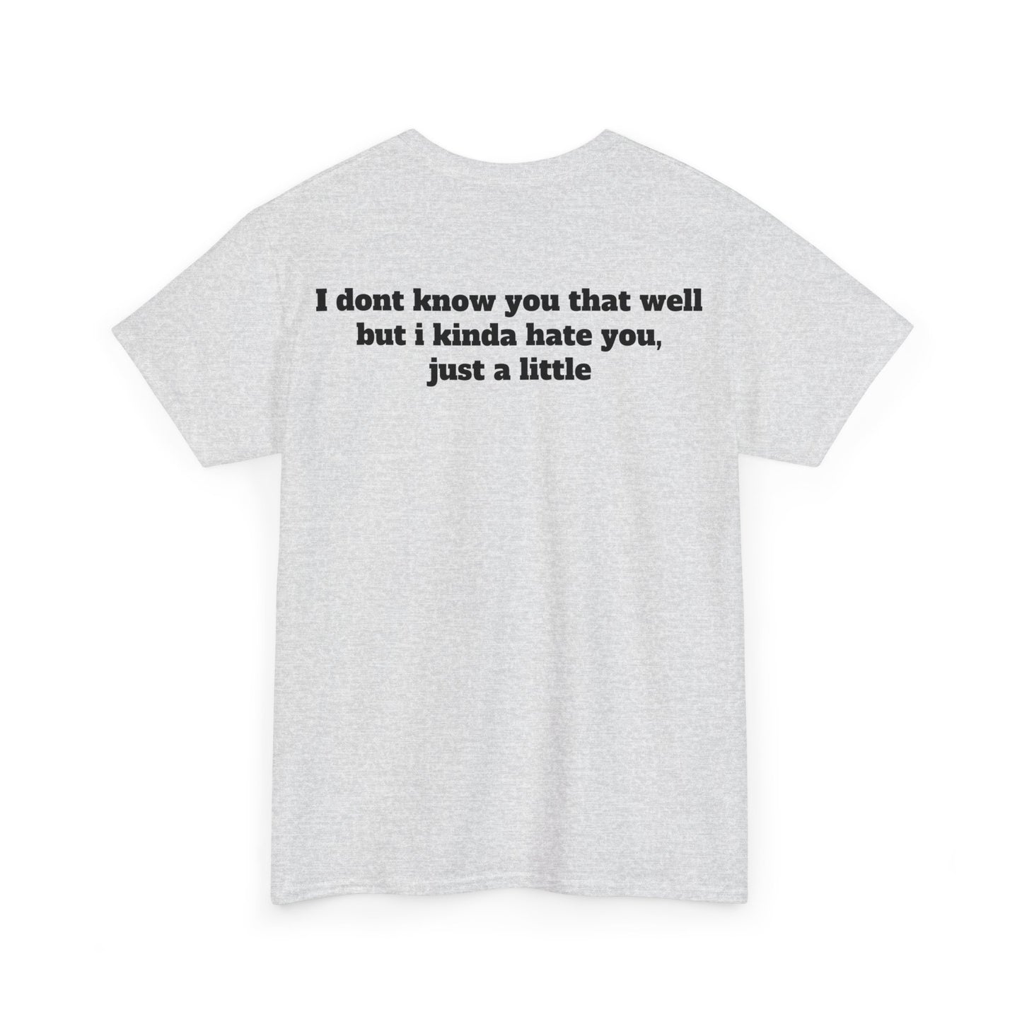 Dont know you but kinda hate you Unisex Heavy Cotton Tee