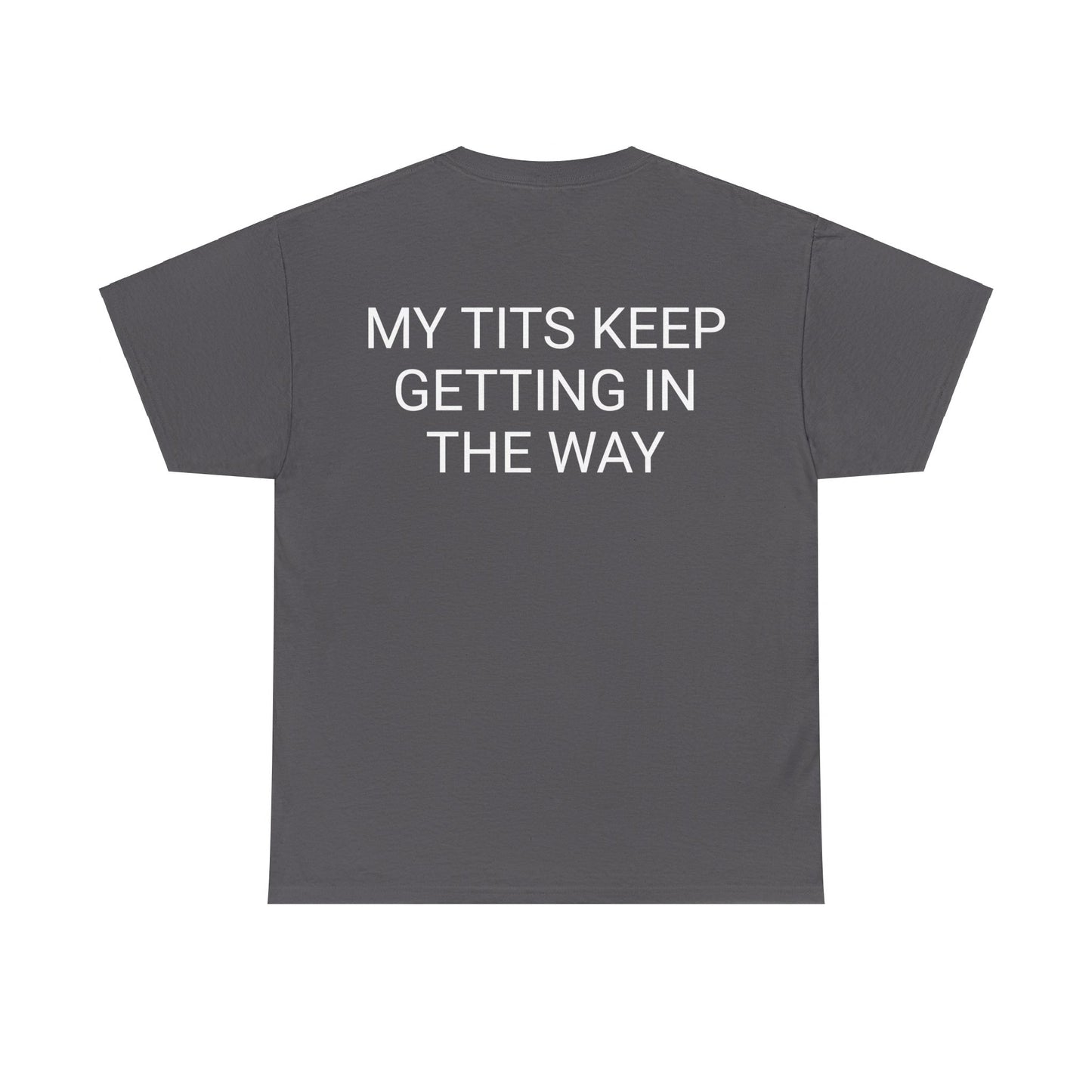 My Tits are getting in the way Unisex Heavy Cotton Tee