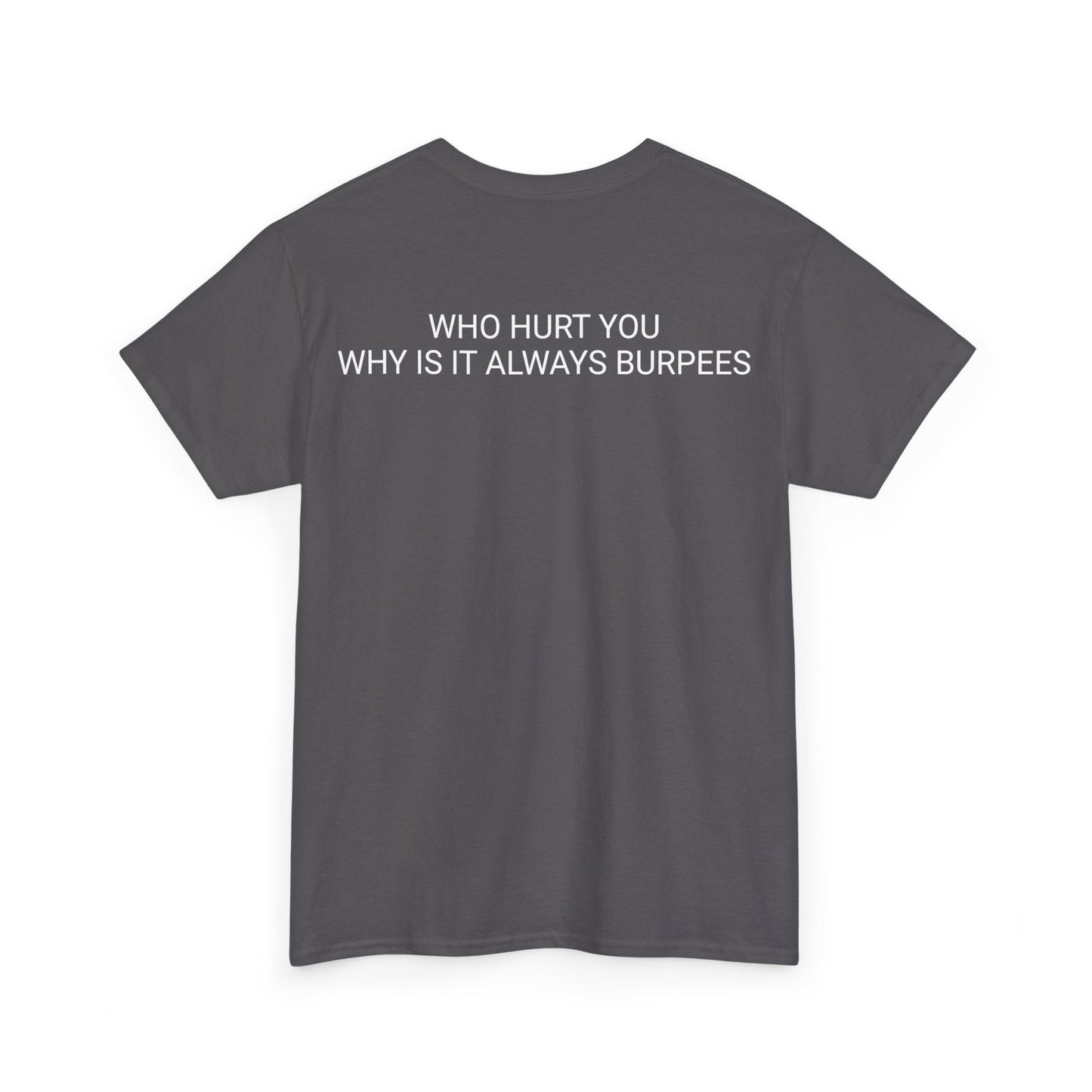 Why is it always burpees Unisex Heavy Cotton Tee