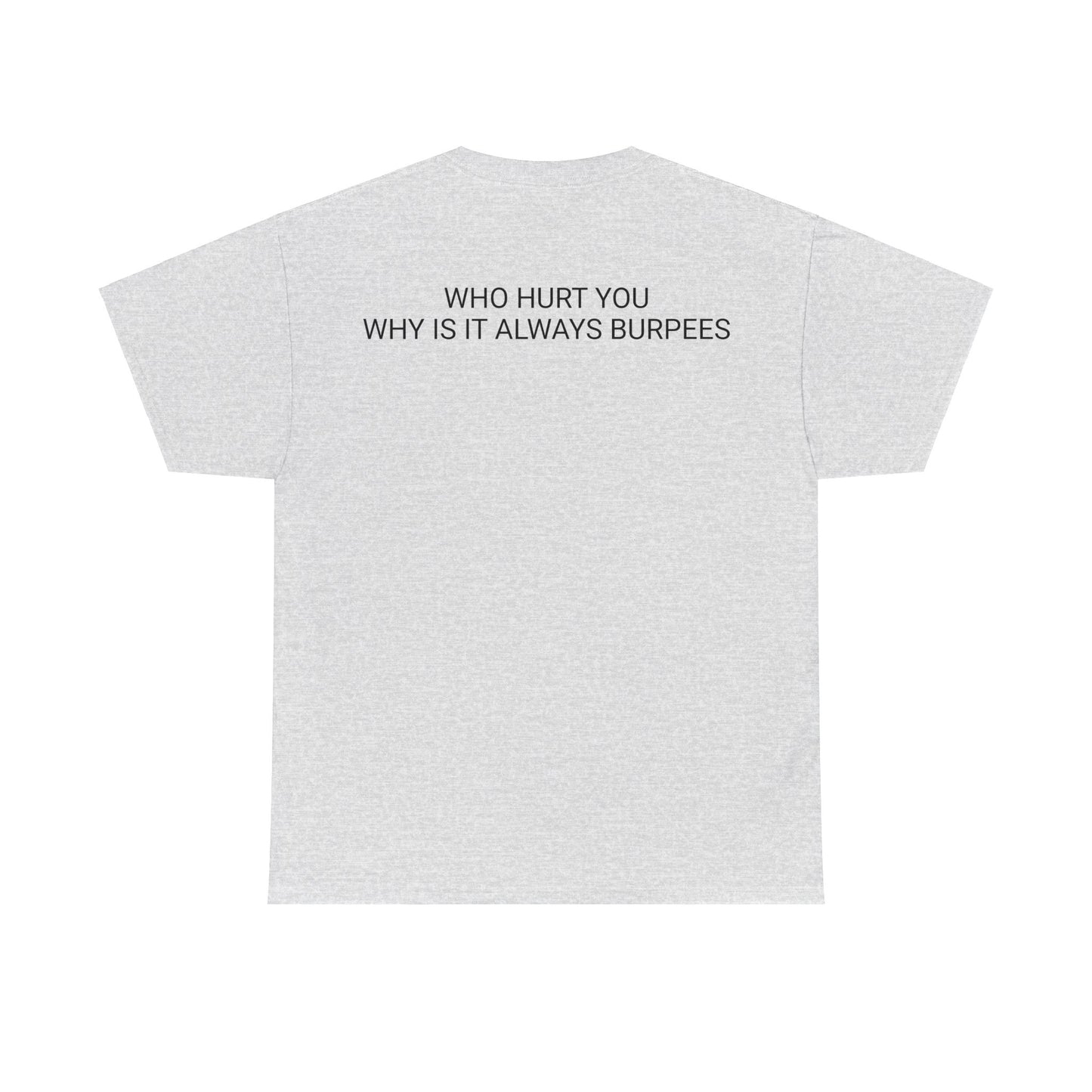 Why is it always burpees Unisex Heavy Cotton Tee