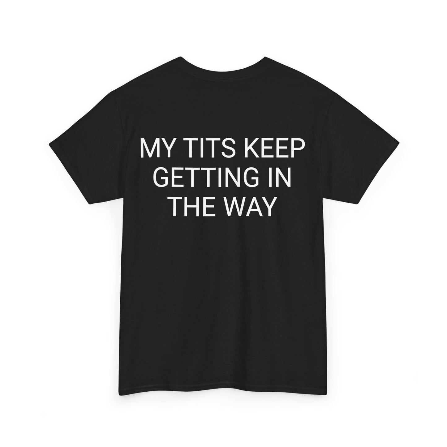 My Tits are getting in the way Unisex Heavy Cotton Tee