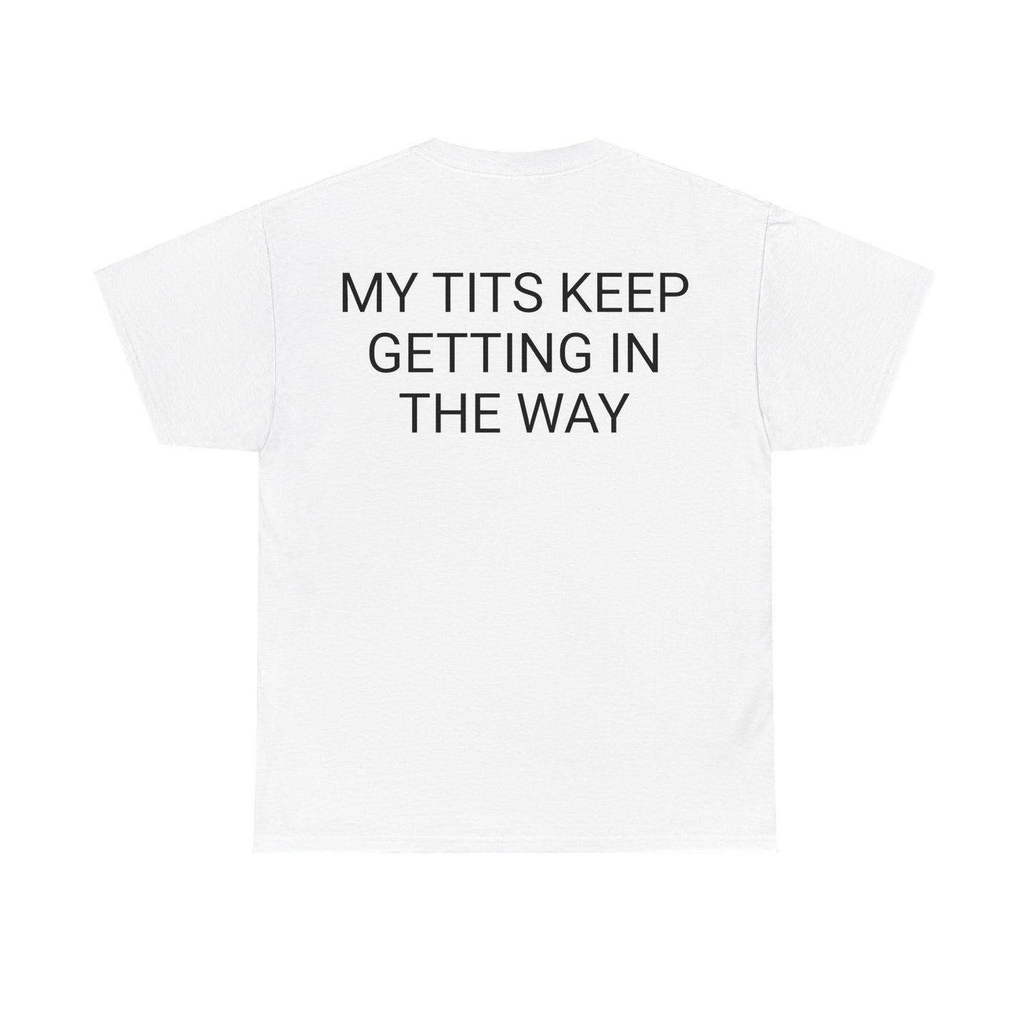 My Tits are getting in the way Unisex Heavy Cotton Tee