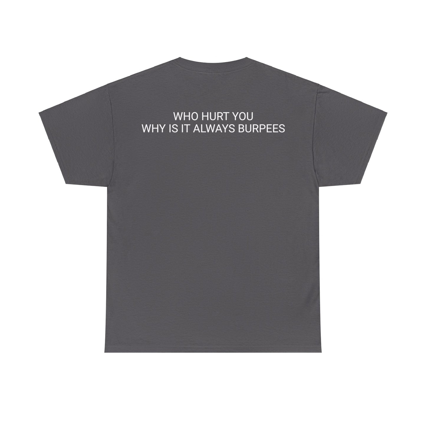 Why is it always burpees Unisex Heavy Cotton Tee