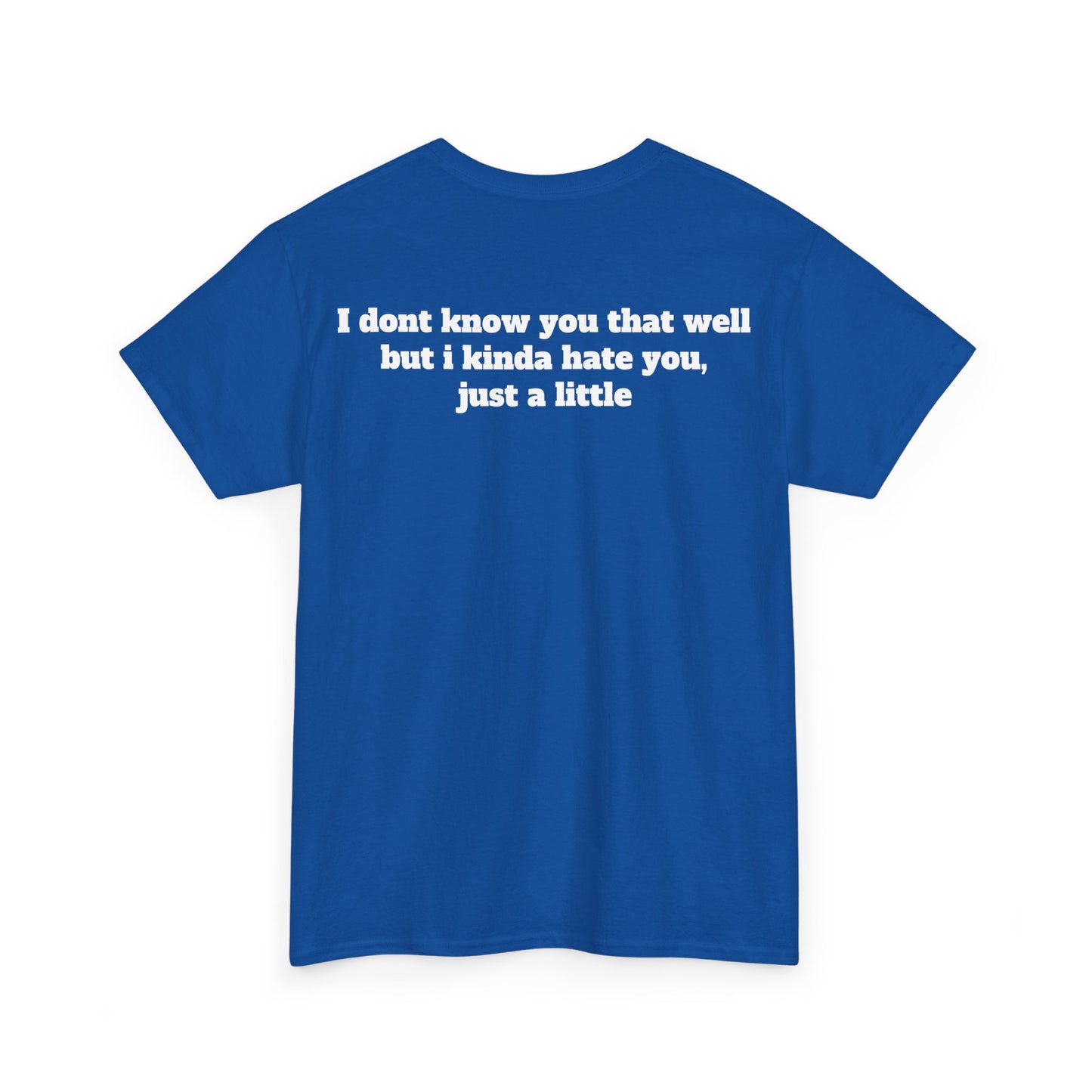 Dont know you but kinda hate you Unisex Heavy Cotton Tee